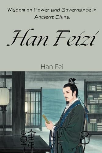 Han Feizi: Wisdom on Power and Governance in Ancient China von Independently published