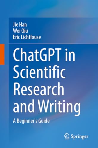 ChatGPT in Scientific Research and Writing: A Beginner’s Guide ChatGPT in Scientific Research and Writing: A Beginner’s Guide von Springer