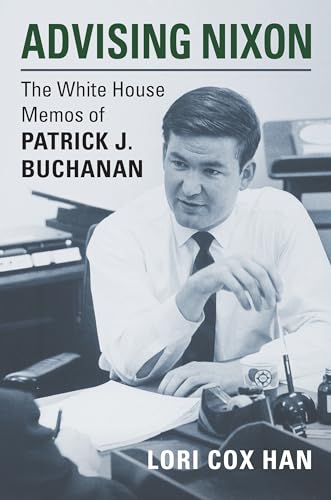 Advising Nixon: The White House Memos of Patrick J. Buchanan von University Press of Kansas