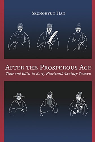 After the Prosperous Age: State and Elites in Early Nineteenth-Century Suzhou (Harvard-Yenching Institute Monograph, 101, Band 101)