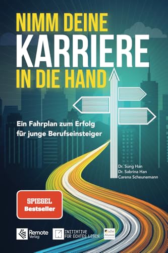 Nimm deine Karriere in die Hand: Ein Fahrplan zum Erfolg für junge Berufseinsteiger von Remote Verlag