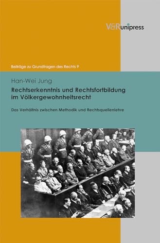 Rechtserkenntnis und Rechtsfortbildung im Völkergewohnheitsrecht: Das Verhältnis zwischen Methodik und Rechtsquellenlehre (Beiträge zu Grundfragen des Rechts, Band 9)