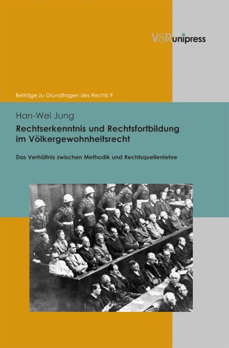 Rechtserkenntnis und Rechtsfortbildung im Völkergewohnheitsrecht: Das Verhältnis zwischen Methodik und Rechtsquellenlehre (Beiträge zu Grundfragen des Rechts, Band 9)