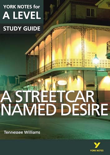 A Streetcar Named Desire: York Notes for A-level: everything you need to catch up, study and prepare for 2021 assessments and 2022 exams (York Notes Advanced)
