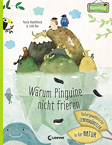 Warum Pinguine nicht frieren: Außergewöhnliche Lebenskünstler in der Natur: Sachbilderbuch für Kinder ab 6 Jahre (Naturkind)