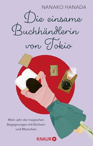 Die einsame Buchhändlerin von Tokio: Mein Jahr der magischen Begegnungen mit Büchern und Menschen | Der japanische Bestseller-Roman jetzt auf Deutsch Die einsame Buchhändlerin von Tokio: Mein Jahr der magischen Begegnungen mit Büchern und Menschen | Der japanische Bestseller-Roman jetzt auf Deutsch