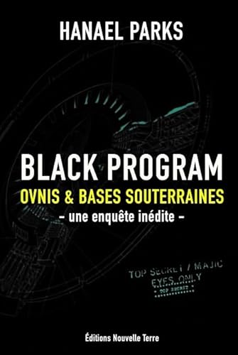 Black Program- Ovnis et bases souterraines - une enquête inédite: Ovnis & bases souterraines - Une enquête inédite von Editions Nouvelle Terre