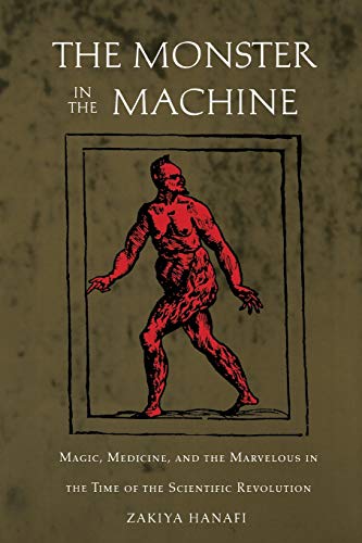 The Monster in the Machine: Magic, Medicine, and the Marvelous in the Time of the Scientific Revolution von Duke University Press