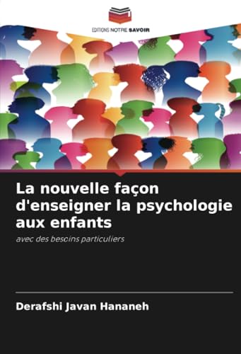 La nouvelle façon d'enseigner la psychologie aux enfants: avec des besoins particuliers von Editions Notre Savoir