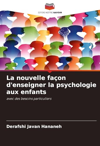 La nouvelle façon d'enseigner la psychologie aux enfants: avec des besoins particuliers von Editions Notre Savoir