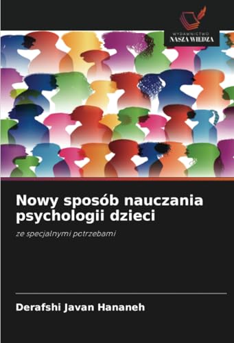 Nowy sposób nauczania psychologii dzieci: ze specjalnymi potrzebami von Wydawnictwo Nasza Wiedza