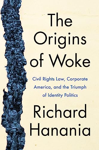 The Origins of Woke: Civil Rights Law, Corporate America, and the Triumph of Identity Politics