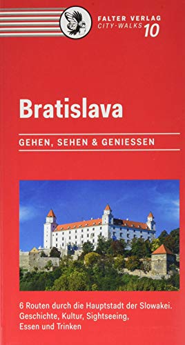 Bratislava: Gehen, sehen und genießen. 5 Routen durch die Hauptstadt der Slowakei. Geschichte, Kultur, Sightseeing, Essen und Trinken (City-Walks)