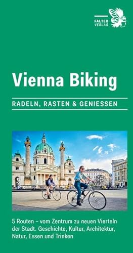 Vienna Biking: Radeln, Rasten & Genießen. 5 Routen - vom Zentrum zu neuen Vierteln der Stadt. Geschichte, Kultur, Architektur, Natur, Essen und Trinken (City-Walks) von Falter Verlag