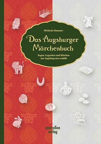 Das Augsburger Märchenbuch: Sagen, Legenden und Märchen aus Augsburg neu erzählt Das Augsburger Märchenbuch: Sagen, Legenden und Märchen aus Augsburg neu erzählt von MARZELLEN-VERLAG