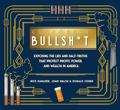 Corporate Bullsh*t: Exposing the Lies and Half-Truths That Protect Profit, Power, and Wealth in America von The New Press