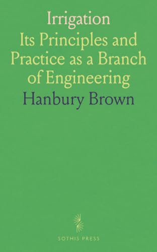 Irrigation: Its Principles and Practice as a Branch of Engineering