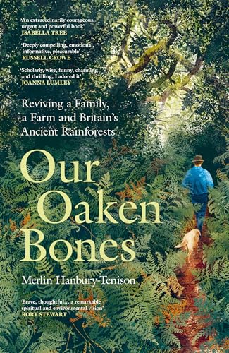 Our Oaken Bones: Reviving a Family, a Farm and Britain’s Ancient Rainforests von Witness Books