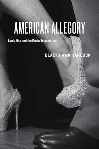 American Allegory: Lindy Hop and the Racial Imagination von University of Chicago Press