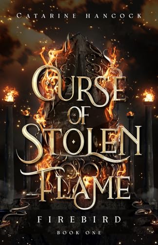 Curse of Stolen Flame (Firebird, Band 1) von Catarine Hancock