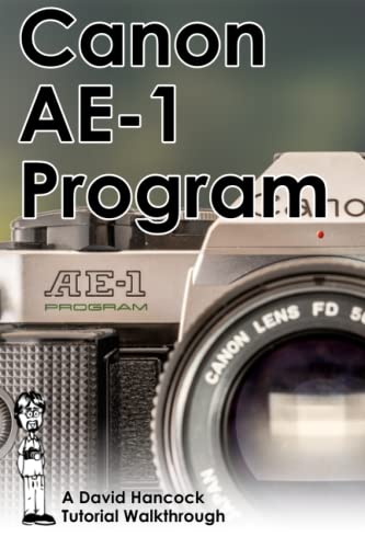Canon AE-1 Program 35mm Film SLR Tutorial Walkthrough: A Complete Guide to Operating and Understanding the Canon AE-1 Program (Camera Tutorial Walkthroughs) von Independently published