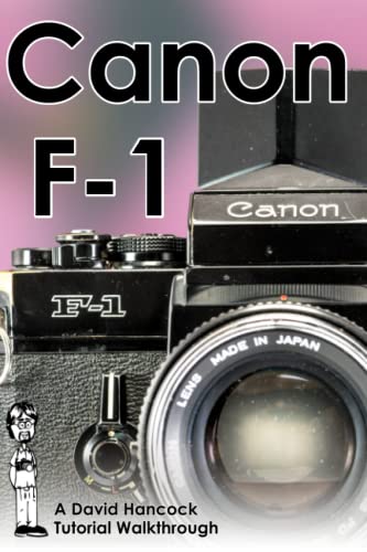 Canon Original F-1 35mm Film SLR Tutorial Walkthrough: A Complete Guide to Operating and Understanding the Canon Original F-1 (Camera Tutorial Walkthroughs) von Independently published