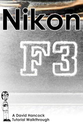 Nikon F3 35mm Film SLR Tutorial Walkthrough: A Complete Guide to Operating and Understanding the Nikon F3 (Camera Tutorial Walkthroughs) von Independently published