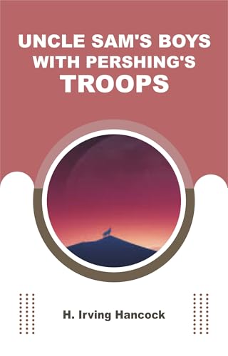 Uncle Sam's Boys With Pershing's Troops von Anson Street Press