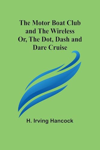 The Motor Boat Club and The Wireless; Or, the Dot, Dash and Dare Cruise von Alpha Edition