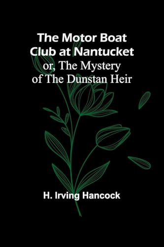 The Motor Boat Club at Nantucket; or, The Mystery of the Dunstan Heir von Alpha Edition