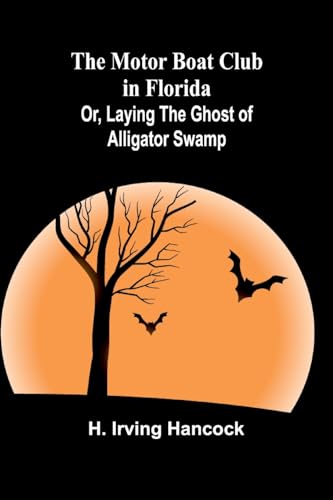 The Motor Boat Club in Florida; Or, Laying the Ghost of Alligator Swamp