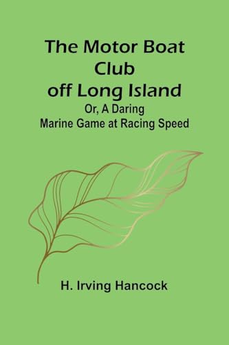 The Motor Boat Club off Long Island; Or, A Daring Marine Game at Racing Speed von Alpha Edition