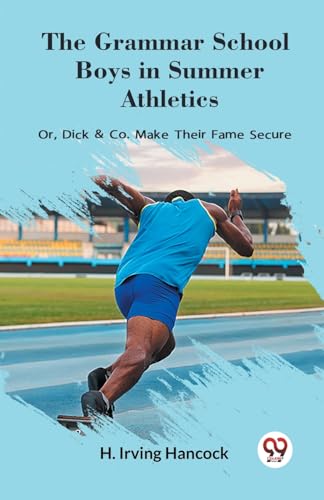The Grammar School Boys in Summer Athletics Or, Dick & Co. Make Their Fame Secure von Double 9 Books