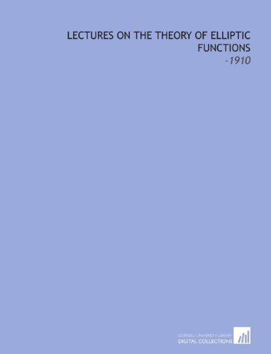 Lectures on the Theory of Elliptic Functions: -1910 von Cornell University Library