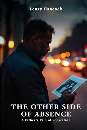 The Other Side of Absence: A Father’s Pain of Separation von Self-Publish