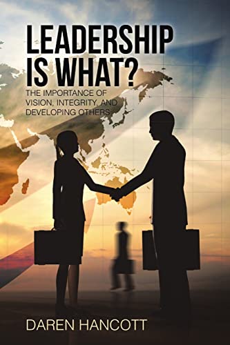 Leadership Is What?: The Importance of Vision, Integrity, and Developing Others von Lulu Publishing Services