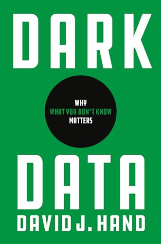 Dark Data: Why What You Don't Know Matters von Princeton University Press