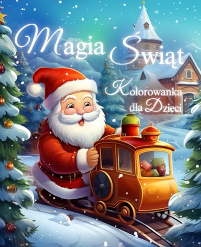 Magia Świąt: Kolorowanka Bożonarodzeniowa dla Dzieci: 100 Stron Prostych i Uroczych Bożonarodzeniowych ilustracji dla Dzieci i Dorosłych