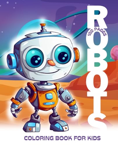 Robots Coloring Book for Children and Adults: Simple, Cute, and Joyful Robots to Color For the Whole Family - 100 Pages