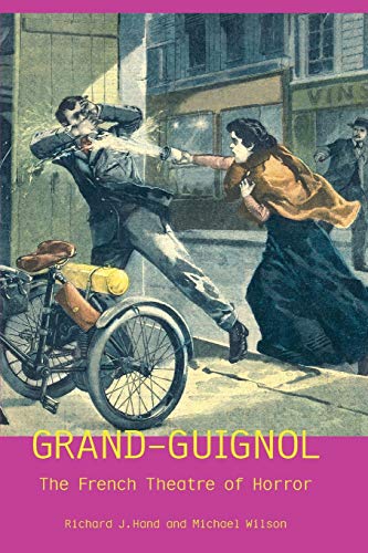 Grand-Guignol: The French Theatre of Horror (Uep - Exeter Performance Studies)
