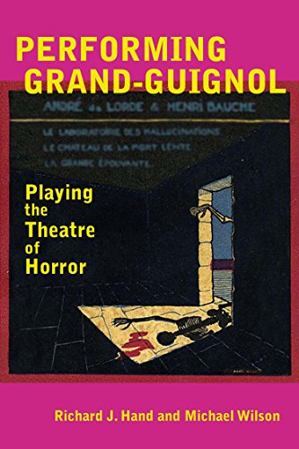 Performing Grand-Guignol: Playing the Theatre of Horror (Exeter Performance Studies)