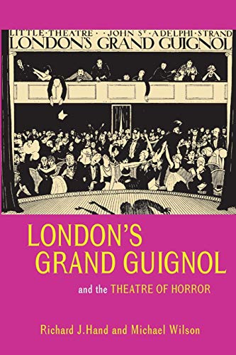 London's Grand Guignol and the Theatre of Horror (Uep - Exeter Performance Studies)