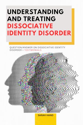 Understanding and treating dissociative identity disorder: Question/answer on dissociative identity disorder + testimonials von Independently published
