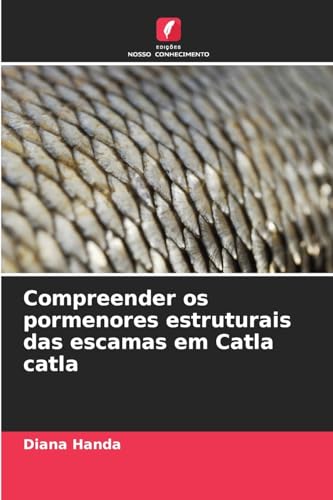 Compreender os pormenores estruturais das escamas em Catla catla von Edições Nosso Conhecimento