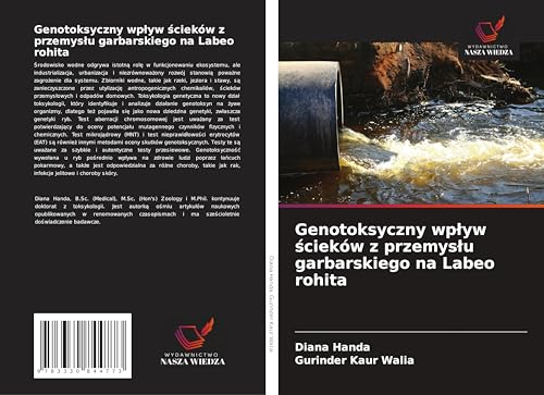 Genotoksyczny wp¿yw ¿cieków z przemys¿u garbarskiego na Labeo rohita von Wydawnictwo Nasza Wiedza
