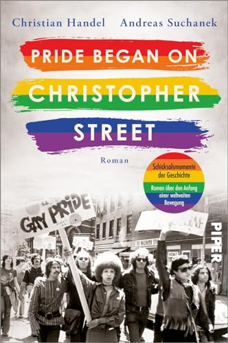 Pride began on Christopher Street (Schicksalsmomente der Geschichte 4): Roman | Bewegender queerer Liebesroman um das historische Ereignis hinter dem Christopher Street Day von Piper Taschenbuch