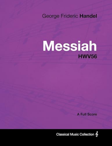 George Frideric Handel - Messiah - HWV56 - A Full Score George Frideric Handel - Messiah - HWV56 - A Full Score