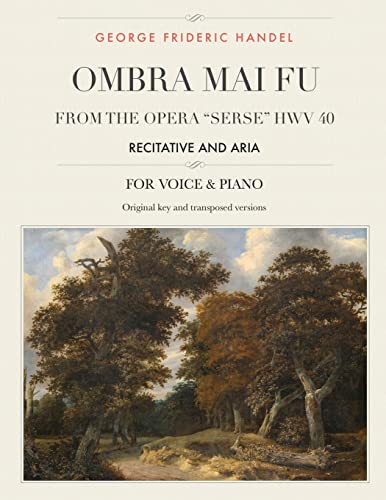 Ombra mai fu, From the Opera "Serse" HWV 40: Recitative and Aria , For Medium, High and Low Voices (The Singer's Resource, Band 17) von Createspace Independent Publishing Platform
