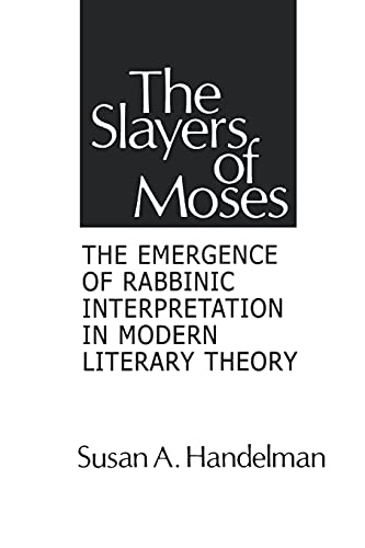 The Slayers of Moses: The Emergence of Rabbinic Interpretation in Modern Literary Theory (Suny Series on Modern Jewish Literature and Culture) von State University of New York Press