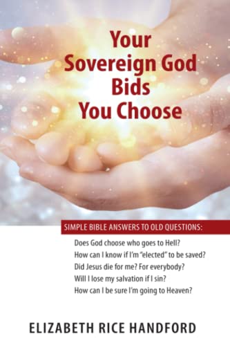 Your Sovereign God Bids You Choose: Simple Bible Answers to Old Questions